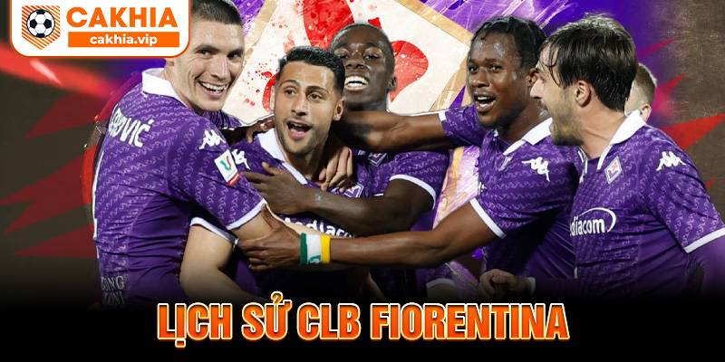 Lịch sử CLB Fiorentina Cakhia TV