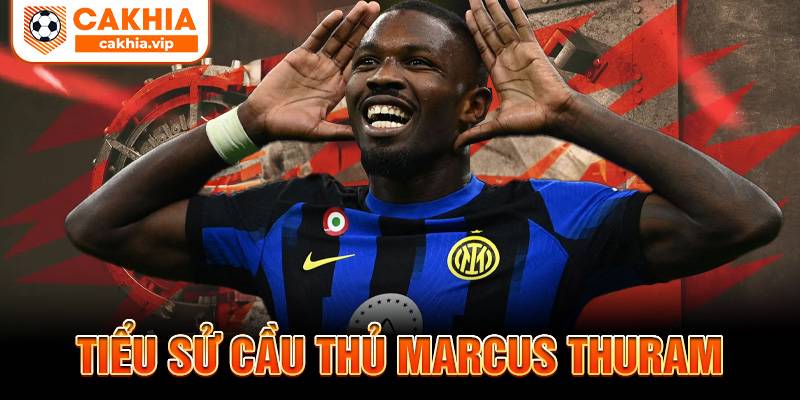 Tiểu sử Marcus Thuram Cakhia TV