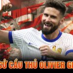 Tiểu sử Olivier Giroud Cakhia TV